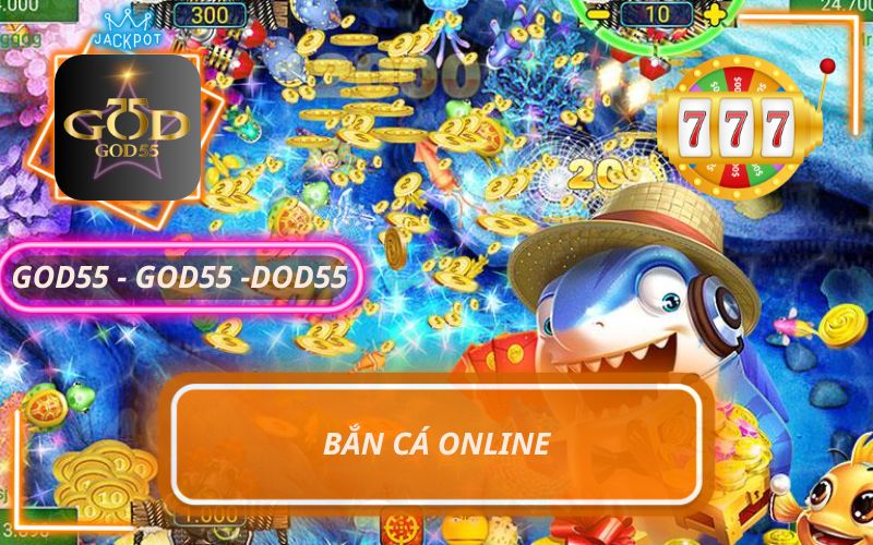 BẮN CÁ ONLINE GOD55