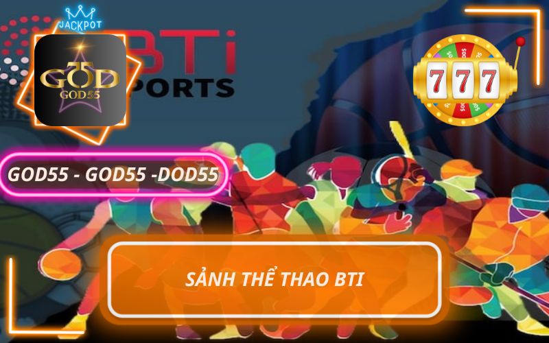 SẢNH THỂ THAO BTI TRÊN GOD55